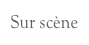 Sur scène