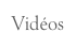Vidéos