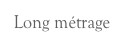 Long métrage